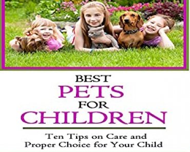Read Online Best Pets for Children: Ten Tips on Care and Proper Choice for Your Child By Faith Starr EBOOK – 7FF Free EBOOK PDF Download